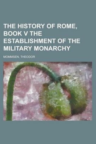 Cover of The History of Rome, Book V the Establishment of the Military Monarchy