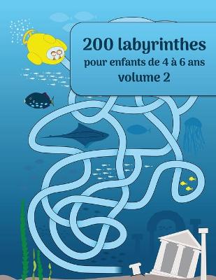 Cover of 200 labyrinthes pour enfants de 4 a 6 ans volume 2
