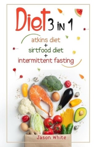 Cover of Diet 3 in 1 Atkins diet + intermittent fasting + sirtfood diet