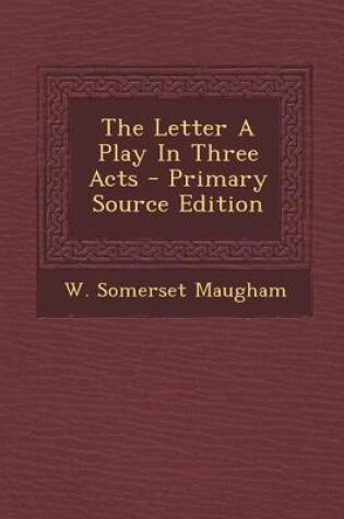 Cover of The Letter a Play in Three Acts