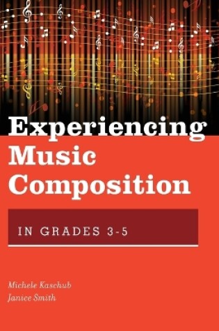 Cover of Experiencing Music Composition in Grades 3-5