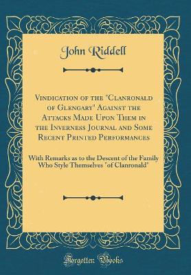 Book cover for Vindication of the Clanronald of Glengary Against the Attacks Made Upon Them in the Inverness Journal and Some Recent Printed Performances