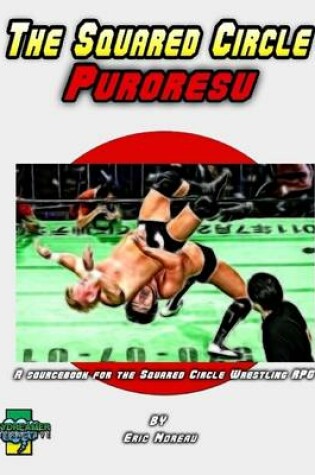 Cover of The Squared Circle Puroresu: A Sourcebook for the Squared Circle Wrestling RPG