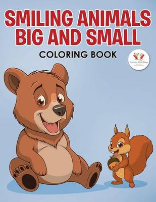 Book cover for Smiling Animals Big and Small Coloring Book