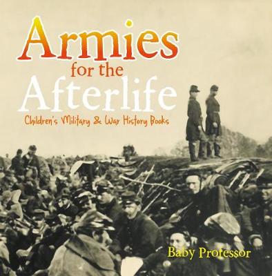 Book cover for Armies for the Afterlife Children's Military & War History Books