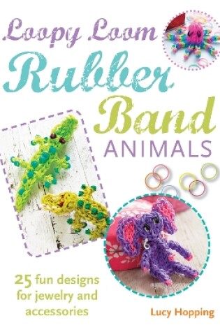 Cover of Loopy Loom Rubber Band Animals