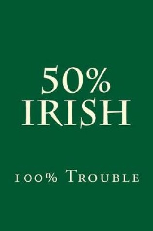 Cover of 50% Irish 100% Trouble