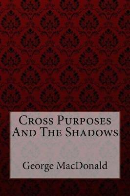 Book cover for Cross Purposes and the Shadows George MacDonald