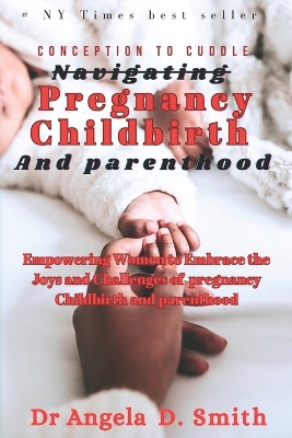 Cover of Conception to cuddle Navigating PREGNANCY CHILDBIRTH And parenthood