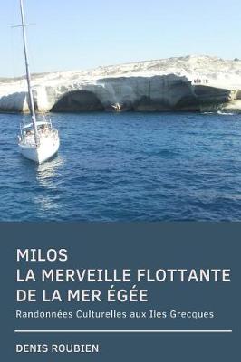 Cover of Milos. La Merveille Flottante de la Mer Egee