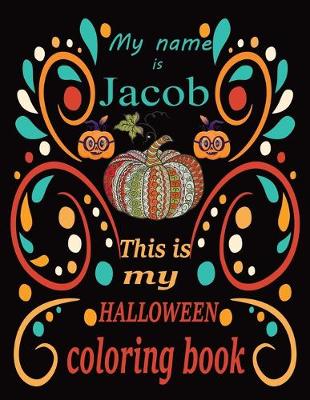 Book cover for My name is Jacob This is my HALLOWEEN coloring book