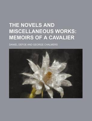 Book cover for The Novels and Miscellaneous Works Volume 6; Memoirs of a Cavalier