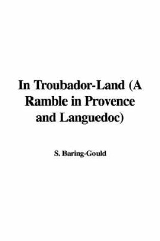 Cover of In Troubador-Land (a Ramble in Provence and Languedoc)