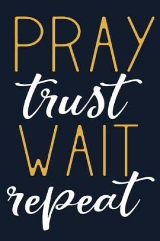 Cover of Pray Trust Wait Repeat