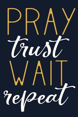 Book cover for Pray Trust Wait Repeat