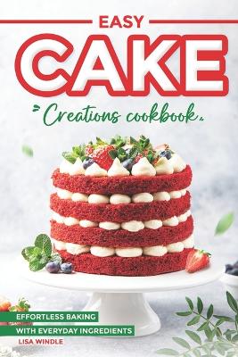 Book cover for Easy Cake Creations Cookbook