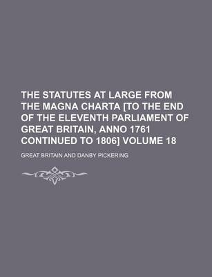 Book cover for The Statutes at Large from the Magna Charta [To the End of the Eleventh Parliament of Great Britain, Anno 1761 Continued to 1806] Volume 18