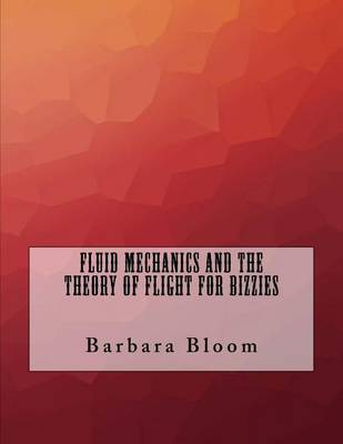 Book cover for Fluid Mechanics and the Theory of Flight For Bizzies