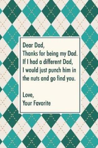 Cover of Dead dad, thanks for being my dad. If I had a different dad, I would just punch him in the nuts and go find you