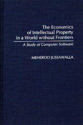 Book cover for The Economics of Intellectual Property in a World without Frontiers