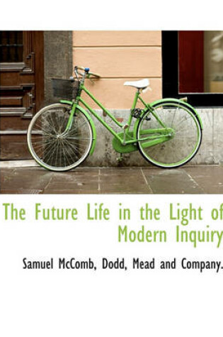 Cover of The Future Life in the Light of Modern Inquiry