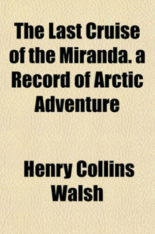 Cover of The Last Cruise of the Miranda. a Record of Arctic Adventure