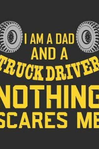 Cover of I AM A Dad And Truck Driver Nothing Scares Me