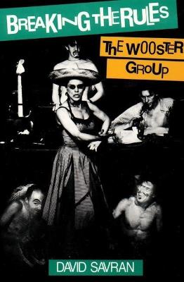 Cover of Breaking the Rules: The Wooster Group