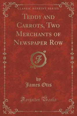 Book cover for Teddy and Carrots, Two Merchants of Newspaper Row (Classic Reprint)