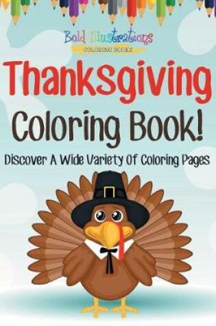 Cover of Thanksgiving Coloring Book! Discover A Wide Variety Of Coloring Pages