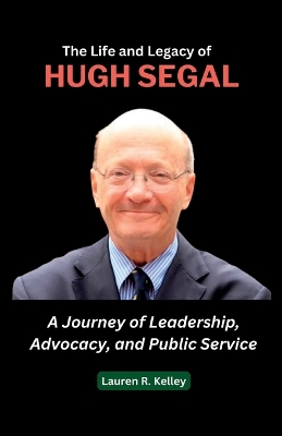 Book cover for The Life and Legacy of Hugh Segal