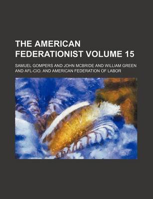 Book cover for The American Federationist Volume 15