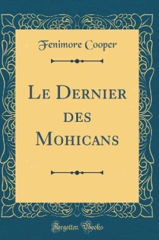 Cover of Le Dernier des Mohicans (Classic Reprint)