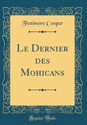Book cover for Le Dernier des Mohicans (Classic Reprint)