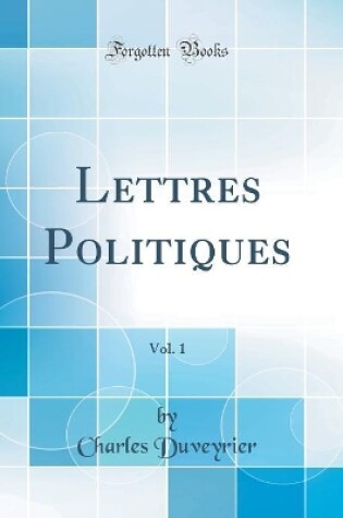 Cover of Lettres Politiques, Vol. 1 (Classic Reprint)