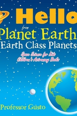 Cover of Hello from Planet Earth! Earth Class Planets - Space Science for Kids - Children's Astronomy Books