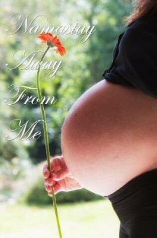 Cover of Namastay Away from Me Journal Blossoming Pregnancy