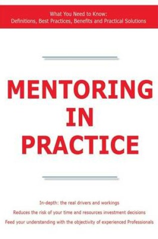 Cover of Mentoring in Practice - What You Need to Know: Definitions, Best Practices, Benefits and Practical Solutions