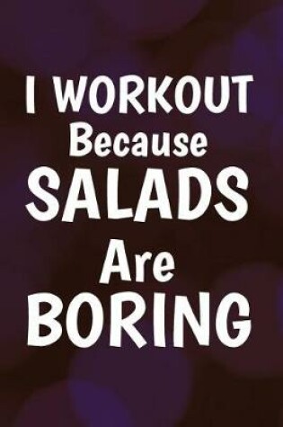 Cover of I Workout Because Salads Are Boring