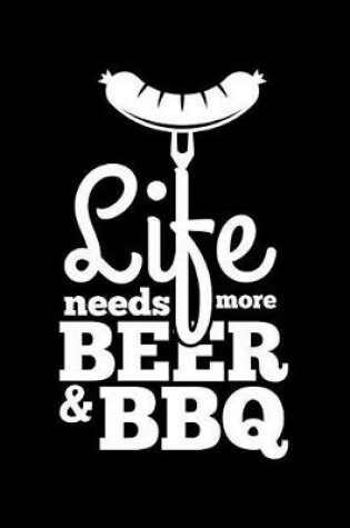 Cover of Life Needs More Beer & Bbq