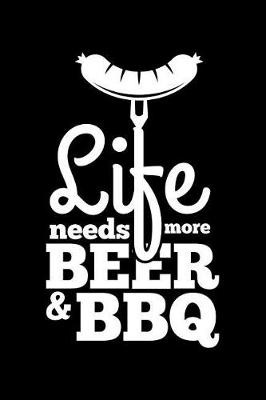 Book cover for Life Needs More Beer & Bbq