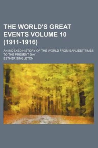 Cover of The World's Great Events Volume 10 (1911-1916); An Indexed History of the World from Earliest Times to the Present Day