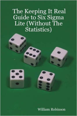 Book cover for The Keeping It Real Guide to Six Sigma Lite (Without The Statistics)