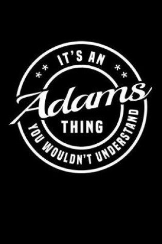 Cover of It's An Adams Thing, You Wouldn't Understand