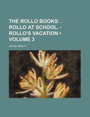 Book cover for The Rollo Books (Volume 3); . Rollo at School. - Rollo's Vacation