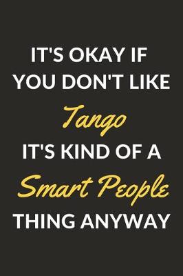 Book cover for It's Okay If You Don't Like Tango It's Kind Of A Smart People Thing Anyway