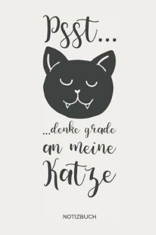 Cover of Psst...Denke Grade an Meine Katze - Notizbuch