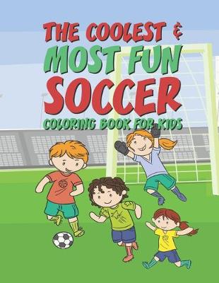 Book cover for The Coolest Most Fun Soccer Coloring Book For Kids