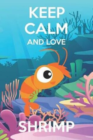 Cover of Keep Calm And Love Shrimps