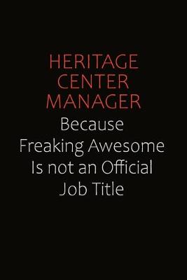 Book cover for Heritage Center Manager Because Freaking Awesome Is Not An Official Job Title